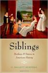Siblings: Brothers and Sisters in American History by C. Dallett Hemphill