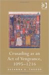 Crusading as an Act of Vengeance, 1095-1216 by Susanna A. Throop