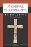 Medieval Christianity in Practice by Miri Rubin and Susanna A. Throop