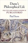 Dante's Philosophical Life: Politics and Human Wisdom in "Purgatorio" by Paul Stern