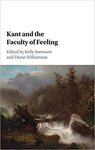 Kant and the Faculty of Feeling by Kelly Sorensen and Diane Williamson