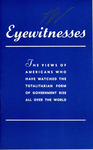 Eyewitnesses: The Views of Americans Who Have Watched the Totalitarian Form of Government Rise All Over the World, 1941-1943