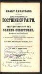 Short Questions Concerning the Christian Doctrine of Faith, According to the Testimony of the Sacred Scriptures, Answered and Confirmed: For the Purpose of Instructing Youth in the First Principles of Religion